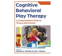 Cognitive Behavioral Play Therapy A Comprehensive Guide to Theory and Practice - Athena A. Drewes - Bloomsbury Academic - ebook (ePub) - Livre