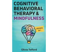 Cognitive Behavioral Therapy and Mindfulness: 2 Books in 1
