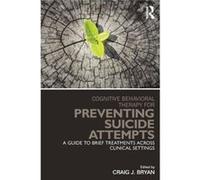 Cognitive Behavioral Therapy For Preventing Suicide Attempts: A Guide To Brief Treatments Across Clinical Settings (Clinical Topics In Psychology And Psychiatry) (Paperback) Craig J Bryan, (Auteur)