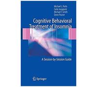 Cognitive Behavioral Treatment Of Insomnia : A Session-By-Session Guide
