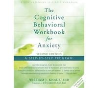 Cognitive Behavioral Workbook for Anxiety by William J Knaus Dr William J Knaus (Auteur)