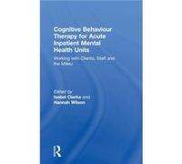 Cognitive Behaviour Therapy for Acute Inpatient Mental Health Units by Hannah Wilson Isabel Clarke Hardcover Book Isabel Clarke (Auteur)