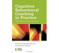 Cognitive Behavioural Coaching in Practice: An Evidence Based Approach