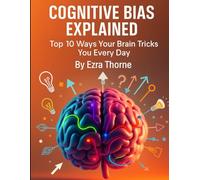 Cognitive Bias Explained: Top 10 Ways Your Brain Tricks You Every Day
