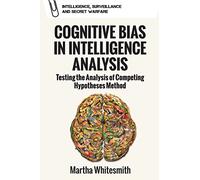 Cognitive Bias in Intelligence Analysis: Testing the Analysis of Competing Hypotheses Method
