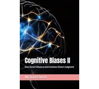 Cognitive Biases II: How Social Influence and Emotions Distort Judgment