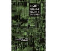 Cognitive Capitalism, Education And Digital Labor (Paperback) Michael A Peters, Ergin Bulut (Auteur)