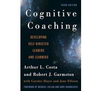 Cognitive Coaching: Developing Self-Directed Leaders and Learners