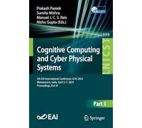 Cognitive Computing and Cyber Physical Systems: 5th EAI International Conference, IC4S 2024, Bhimavaram, India, April 5-7, 2024, Proceedings, Part III