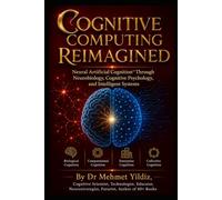 Cognitive Computing Reimagined: Neural Artificial Cognition™ Through Neurobiology, Cognitive Psychology, and Intelligent Systems