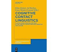 Cognitive Contact Linguistics: Placing Usage, Meaning And Mind At The Core Of Contact-Induced Variation And Change (Cognitive Linguistics Research)