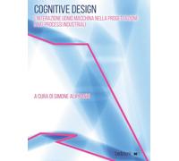 Cognitive design. L'interazione uomo macchina nella progettazione e nei processi industriali