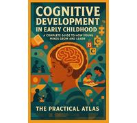 Cognitive Development in Early Childhood: How Young Minds Grow and Learn