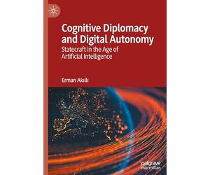 Cognitive Diplomacy and Digital Autonomy: Statecraft in the Age of Artificial Intelligence