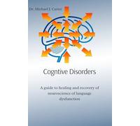 Cognitive Disorders: A guide to healing and recovery of neuroscience of language dysfunction