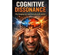 Cognitive Dissonance: Why changing your mind feels physically painful