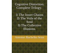 Cognitive Distortion: Complete Trilogy 1) The Inner Chains 2) The Veils of the Soul 3) The Collective Illusions.