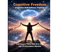 Cognitive Freedom: Learning to Think With AI in the Age of Information Warfare