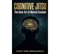Cognitive Jitsu: The Dark Art of Mental Combat - Read People, Detect Lies, and Control Every Room You Enter