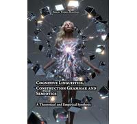 Cognitive Linguistics, Construction Grammar and Semiotics: A Theoretical and Empirical Synthesis