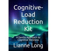 Cognitive-Load Reduction Kit: A Gentle Approach to Cognitive Wellness