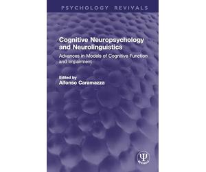 Cognitive Neuropsychology and Neurolinguistics: Advances in Models of Cognitive Function and Impairment