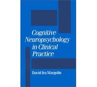 Cognitive Neuropsychology In Clinical Practice