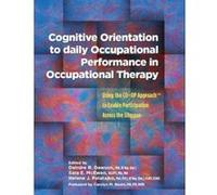 Cognitive Orientation to Daily Occupational Performance in Occupational Therapy: Using the CO-OP Approach (TM) to Enable Participation Across the Lifespan - [Livre en VO] Helene Polatajko, Deirdre Daw