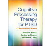 Cognitive Processing Therapy for Ptsd: A Comprehensive Manual