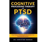Cognitive Processing Therapy for Ptsd: Practical Strategies for Effective Trauma Recovery