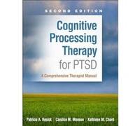 Cognitive Processing Therapy for PTSD Second Edition by Chard & Kathleen M. University of Cincinnati Cincinnati Veterans Administration Medical Center & U Chard Kathleen M. University of Cincinnati Ci
