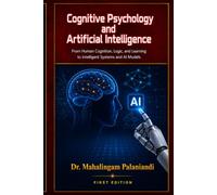 Cognitive Psychology and Artificial Intelligence: From Human Cognition, Logic, and Learning to Intelligent Systems and AI Models