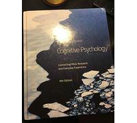 Cognitive Psychology: Connecting Mind, Research, and Everyday Experience