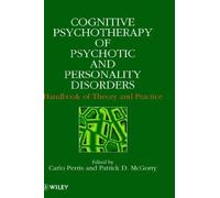 Cognitive Psychotherapy Of Psychotic And Personality Disorders: Handbook Of Theory And Practice