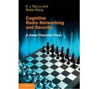 Cognitive Radio Networking and Security: A Game-Theoretic View Liu, K. J. Ray, Wang, Beibei (Auteur)