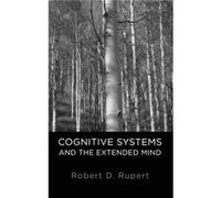 Cognitive Systems and the Extended Mind by Rupert Robert D. Assistant Professor of Philosophy Assistant Professor of Philosophy University of Colorado Har Robert D. Rupert (Auteur)