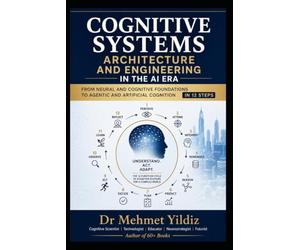 Cognitive Systems Architecture and Engineering in the AI Era: From Neural and Cognitive Foundations to Agentic and Artificial Cognition in 12 Steps