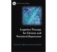 Cognitive Therapy for Chronic and Persistent Depression Moore, Richard, Garland, Anne, Moore, Patrick (Auteur)