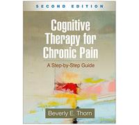 Cognitive Therapy for Chronic Pain: A Step-by-Step Guide