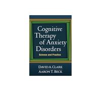 Cognitive Therapy of Anxiety Disorders: Science and Practice – Taylor & Francis Group