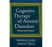 Cognitive Therapy Of Anxiety Disorders: Science And Practice (Paperback) David A Clark, Aaron T Beck, M D (Auteur)