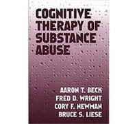 Cognitive Therapy of Substance Abuse Aaron T. Beck, Bruce S. Liese, Cory F. Newman, Fred D. Wright (Auteur)