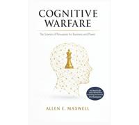 COGNITIVE WARFARE: The Science of Persuasion for Business and Power