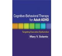 CognitiveBehavioral Therapy for Adult ADHD by Russell A. Barkley Mary V Solanto, (Auteur)