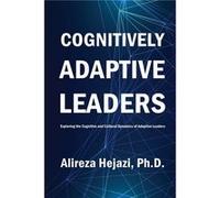 Cognitively Adaptive Leaders Exploring the Cognitive and Cultural Dynamics of Adaptive Leaders - Alireza Hejazi - Amazon Digital Services LLC KDP - Livre Alireza HejaziAlireza Hejazi (Auteur)