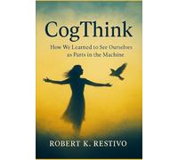 CogThink: How We Learned to See Ourselves as Parts in the Machine