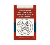 Cohabitation and Conflicting Politics in French Policymaking Collectif Collectif (Auteur)