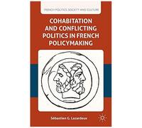 Cohabitation And Conflicting Politics In French Policymaking