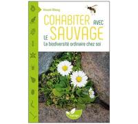 Cohabiter Avec Le Sauvage - La Biodiversité Ordinaire Chez Soi