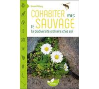 Cohabiter avec le sauvage - La biodiversité ordinaire chez soi